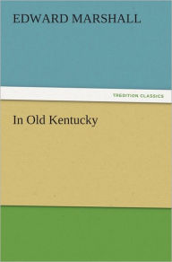 Title: In Old Kentucky, Author: Edward Marshall