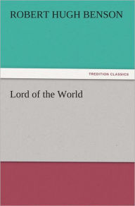 Title: Lord of the World, Author: Robert Hugh Benson