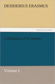 Title: Colloquies of Erasmus, Volume I., Author: Desiderius Erasmus