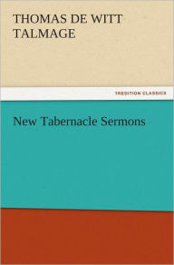 Title: New Tabernacle Sermons, Author: T. De Witt (Thomas De Witt) Talmage