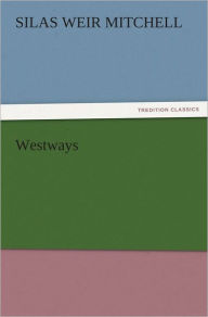 Title: Westways, Author: S. Weir (Silas Weir) Mitchell