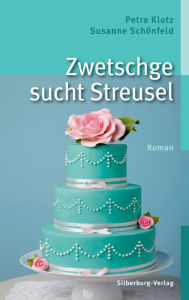 Title: Zwetschge sucht Streusel: Roman, Author: Petra Klotz