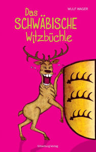 Title: Das schwäbische Witzbüchle: 186 sauluschtige Witz, Author: Wulf Wager