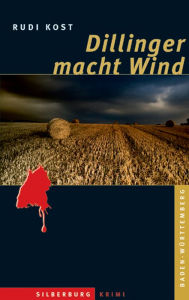 Title: Dillinger macht Wind: Ein Baden-Württemberg-Krimi, Author: Rudi Kost