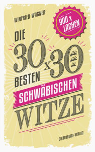 Title: Die 30 x 30 besten schwäbischen Witze: 900 Mal lachen, Author: Winfried Wagner