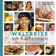 Title: Weltreise am Küchentisch: Stuttgarter Einwanderer kochen, Author: Iris Lemanczyk