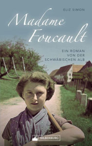 Title: Madame Foucault: Ein Roman von der Schwäbischen Alb, Author: Eliz Simon