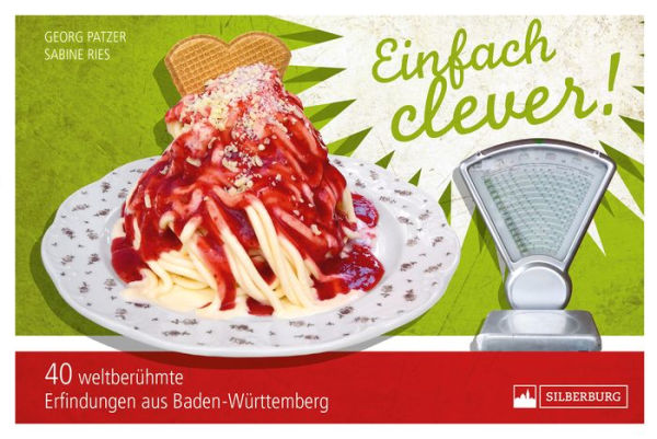 Einfach clever: 40 weltberühmte Erfindungen aus Baden-Württemberg. Der Nachfolgeband von 