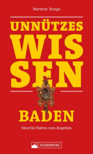 Title: Unnützes Wissen: Baden: Skurrile Fakten für Angeber und Besserwisser, Author: Hartmut Ronge