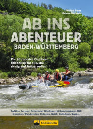 Title: Ab ins Abenteuer. Die coolsten Outdoor-Events in Baden-Württemberg.: Aktiv sein mit Philipp Sauer, dem Spezialisten fürs Außergewöhnliche., Author: Philipp Sauer