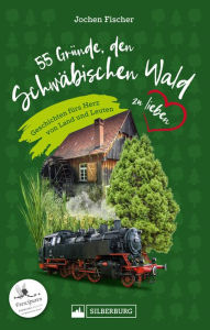 Title: 55 Gründe, den Schwäbischen Wald zu lieben: Geschichten fürs Herz von Land und Leuten, Author: Jochen Fischer