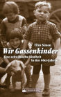 Wir Gassenkinder: Eine schwäbische Kindheit in den 60er-Jahren
