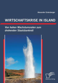 Title: Wirtschaftskrise in Island: Von hohen Wachstumsraten zum drohenden Staatsbankrott, Author: Alexander Erdenberger