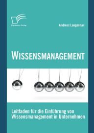 Title: Wissensmanagement: Leitfaden für die Einführung von Wissensmanagement in Unternehmen, Author: Andreas Langenhan