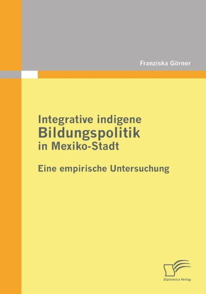 Integrative indigene Bildungspolitik in Mexiko-Stadt: Eine empirische Untersuchung