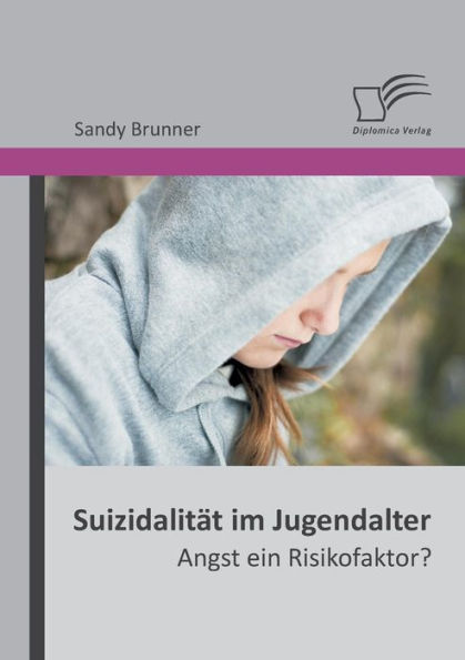 Suizidalitï¿½t im Jugendalter: Angst ein Risikofaktor?