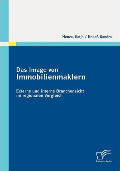 Das Image von Immobilienmaklern: Externe und interne Branchensicht im regionalen Vergleich