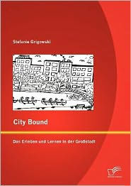 Title: City Bound: Das Erleben und Lernen in der Großstadt, Author: Stefanie Grigowski