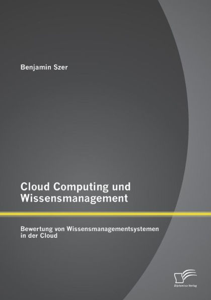 Cloud Computing und Wissensmanagement: Bewertung von Wissensmanagementsystemen in der Cloud