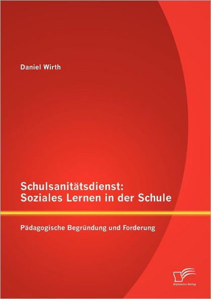 Schulsanitï¿½tsdienst: Soziales Lernen in der Schule:Pï¿½dagogische Begrï¿½ndung und Forderung