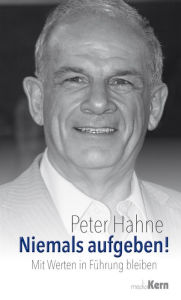 Title: Niemals aufgeben!: Mit Werten in Führung bleiben, Author: Peter Hahne