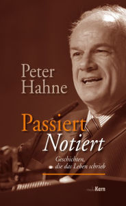 Title: Passiert notiert: Geschichten, die das Leben schrieb, Author: Peter Hahne
