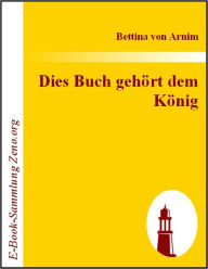 Title: Dies Buch gehört dem König, Author: Bettina von Arnim