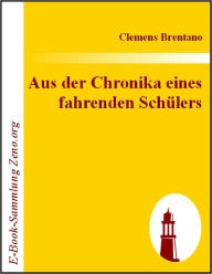 Title: Aus der Chronika eines fahrenden Schülers, Author: Clemens Brentano