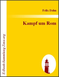 Title: Kampf um Rom: Historischer Roman, Author: Felix Dahn