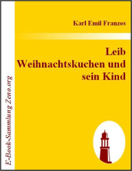 Title: Leib Weihnachtskuchen und sein Kind, Author: Karl E Franzos