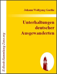 Title: Unterhaltungen deutscher Ausgewanderten, Author: Johann W von Goethe