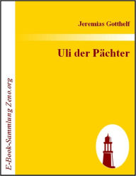 Title: Uli der Pächter, Author: Jeremias Gotthelf