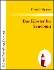 Title: Das Kloster bei Sendomir, Author: Franz Grillparzer