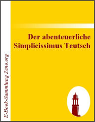 Title: Der abenteuerliche Simplicissimus Teutsch, Author: Hans J Ch von Grimmelshausen