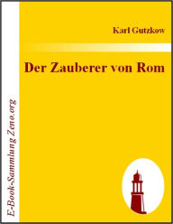 Title: Der Zauberer von Rom, Author: Karl Gutzkow