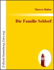 Title: Die Familie Seldorf: Eine Geschichte, Author: Therese Huber