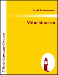 Title: Münchhausen: Eine Geschichte in Arabesken, Author: Karl Immermann