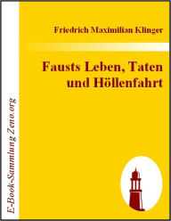 Title: Fausts Leben, Taten und Höllenfahrt, Author: Friedrich M Klinger