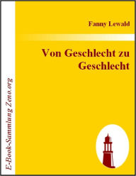 Title: Von Geschlecht zu Geschlecht, Author: Fanny Lewald