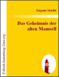 Title: Das Geheimnis der alten Mamsell, Author: Eugenie Marlitt