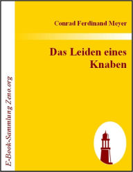 Title: Das Leiden eines Knaben, Author: Conrad F Meyer