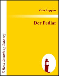 Title: Der Pedlar: Roman aus dem amerikanischen Leben, Author: Otto Ruppius