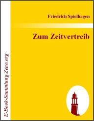 Title: Zum Zeitvertreib, Author: Friedrich Spielhagen