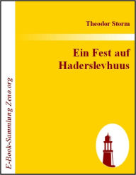 Title: Ein Fest auf Haderslevhuus, Author: Theodor Storm