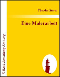 Title: Eine Malerarbeit, Author: Theodor Storm