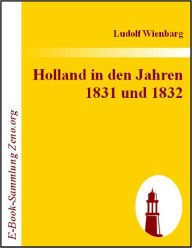 Title: Holland in den Jahren 1831 und 1832, Author: Ludolf Wienbarg