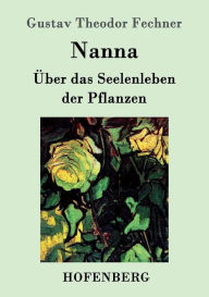 Title: Nanna: ï¿½ber das Seelenleben der Pflanzen, Author: Gustav Theodor Fechner