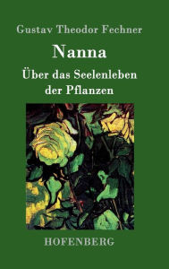 Title: Nanna: ï¿½ber das Seelenleben der Pflanzen, Author: Gustav Theodor Fechner