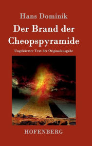Title: Der Brand der Cheopspyramide: Ungekürzter Text der Originalausgabe, Author: Hans Dominik