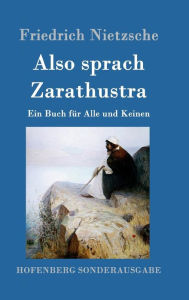 Title: Also sprach Zarathustra: Ein Buch fï¿½r Alle und Keinen, Author: Friedrich Nietzsche